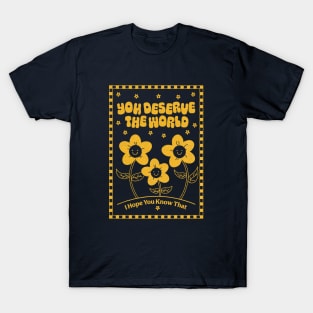 You Deserve the World (yellow) T-Shirt